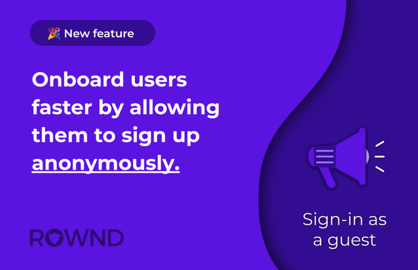 Sign in as a guest: onboard users faster by allowing them to sign up anonymously.